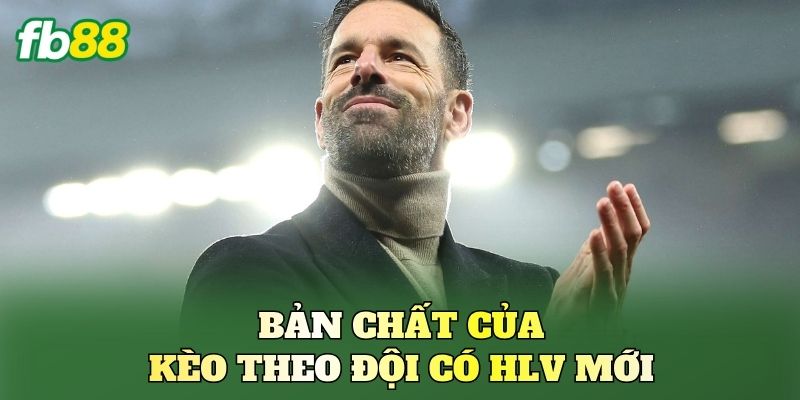 Bản chất của kèo theo đội có HLV mới