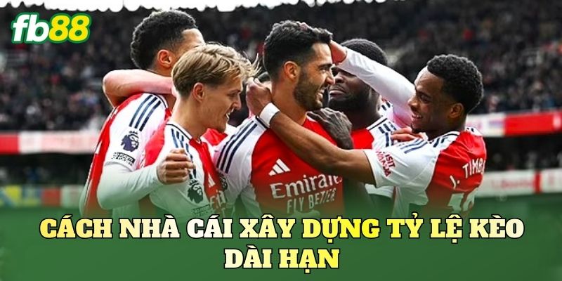 Cách nhà cái xây dựng tỷ lệ kèo dài hạn