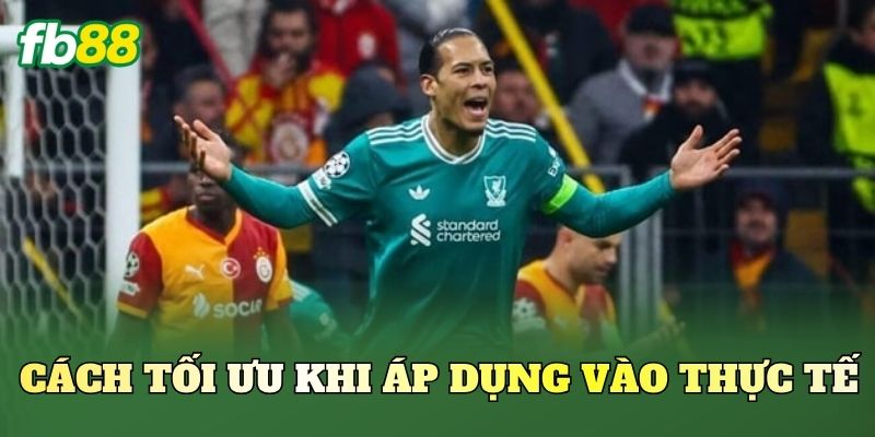 Cách tối ưu khi áp dụng vào thực tế