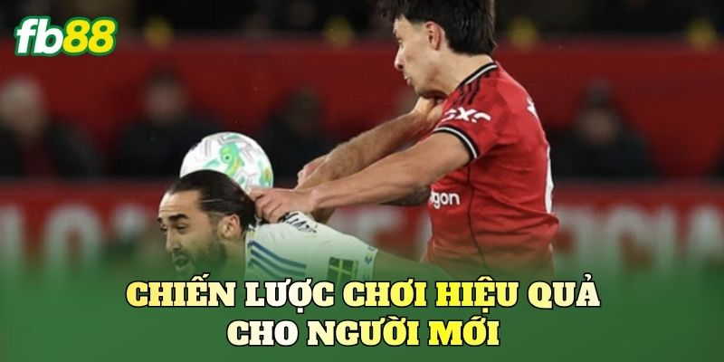 Chiến lược chơi hiệu quả cho người mới