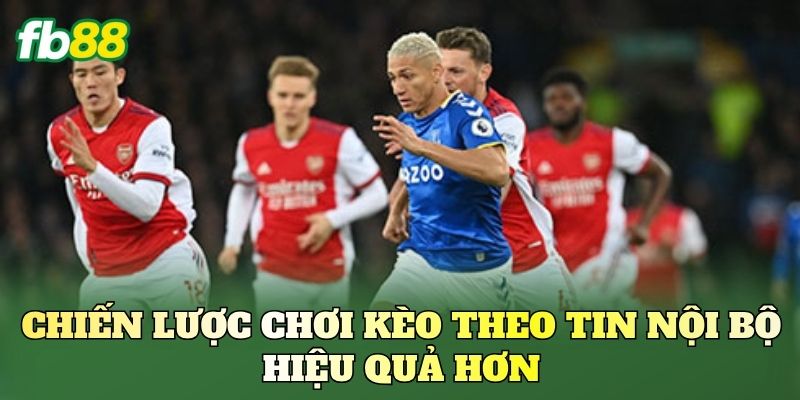Kèo Theo Tin Nội Bộ Là Gì? Góc Nhìn Từ Nền Tảng FB88 3 Chiến lược chơi kèo theo tin nội bộ hiệu quả hơn