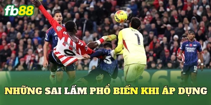 Những sai lầm phổ biến khi áp dụng