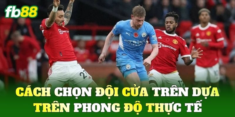 Kèo 3/4 - Cách Đánh Kèo Chấp Nửa Một Cho Người Mới FB88 2 Cách chọn đội cửa trên dựa trên phong độ thực tế