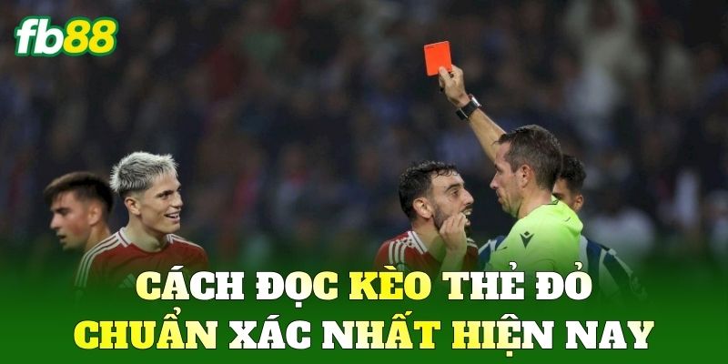 Bí Quyết Soi Kèo Thẻ Đỏ Chuẩn FB88 Dựa Vào Tính Chất Trận 2 Cách đọc Kèo Thẻ Đỏ chuẩn xác nhất hiện nay