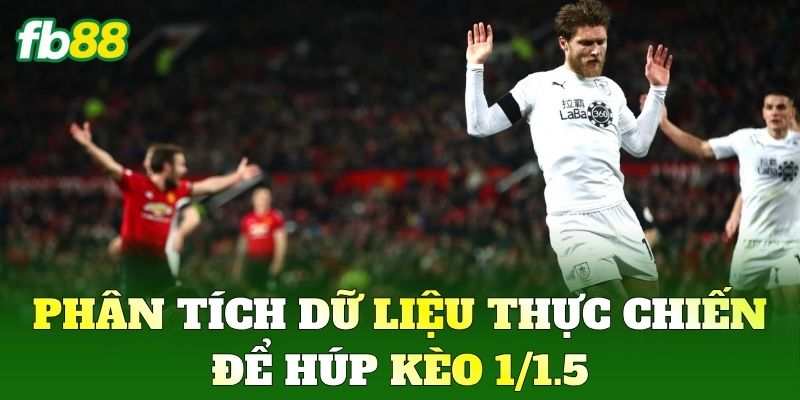 Phân tích dữ liệu thực chiến để húp Kèo 1/1.5