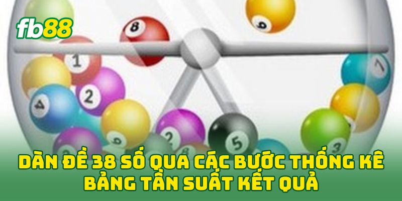 Dàn Đề 38 Số: 5 Tip Hay Đánh Bại Nhà Cái Thắng Đậm Nhất 1 Dàn Đề 38 Số qua các bước thống kê bảng tần suất kết quả