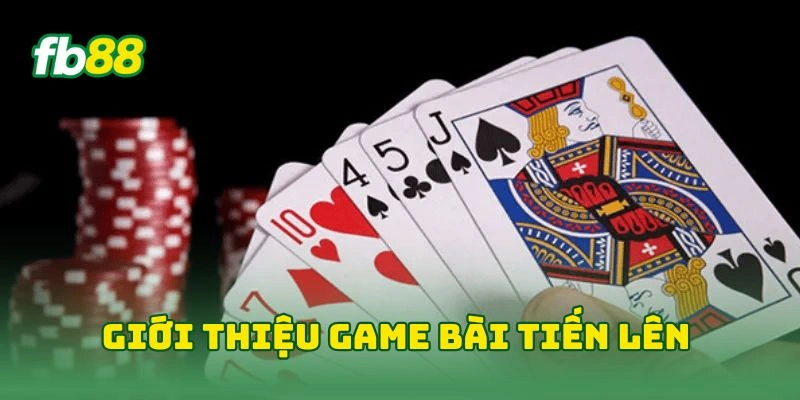 Giới thiệu game bài tiến lên