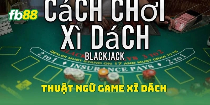 Thuật ngữ game xì dách