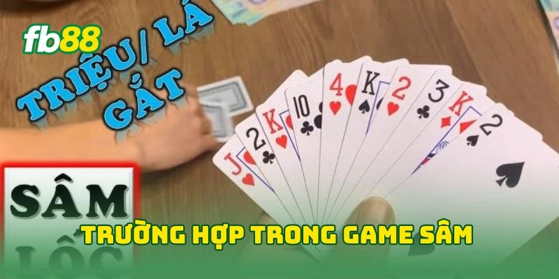 Sâm Lốc Tại FB88 - Thắng Lớn Với Bí Kíp Vàng Từ Cao Thủ! 2 Trường hợp trong game sâm