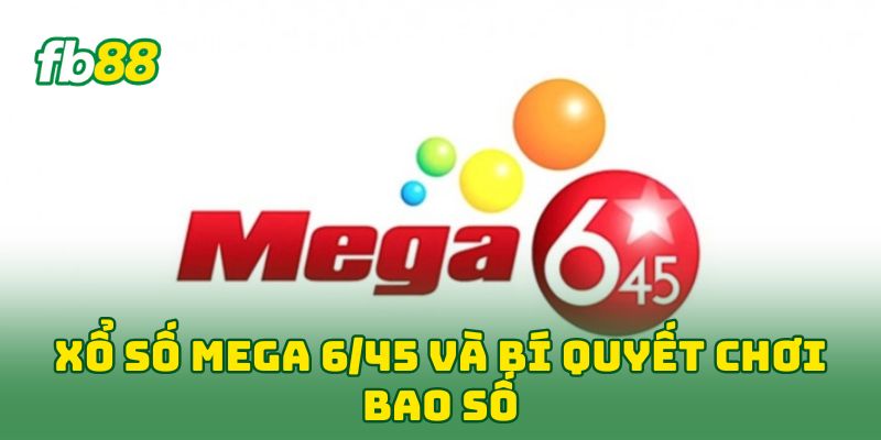 Xổ Số Mega 6/45 và bí quyết chơi bao số