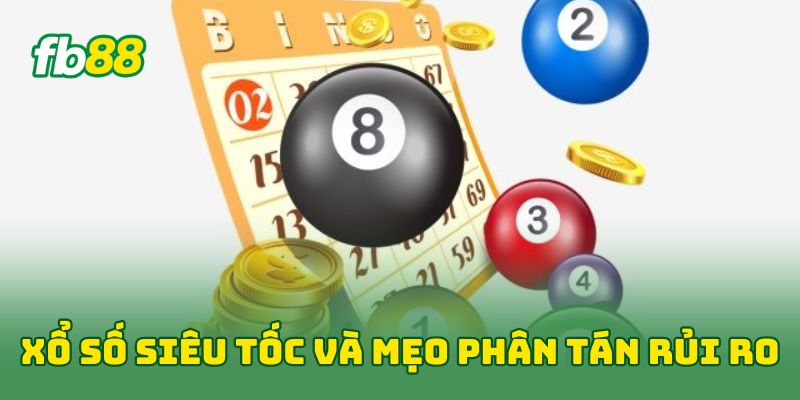 Xổ Số Siêu Tốc và mẹo phân tán rủi ro 