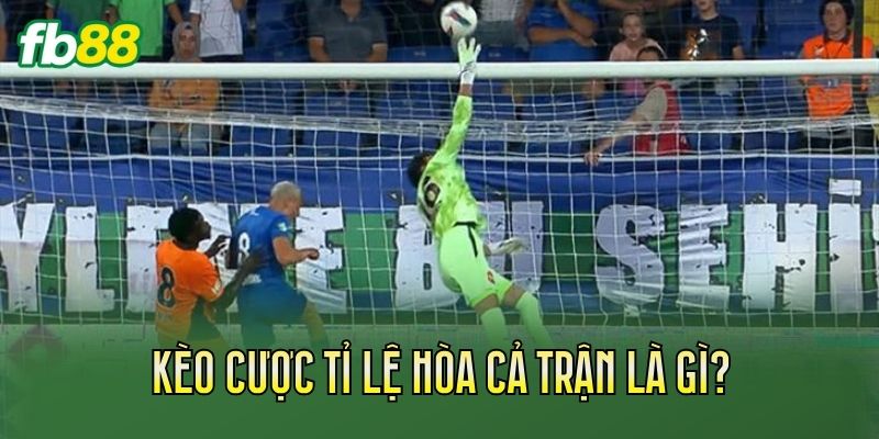 Kèo cược tỉ lệ hòa cả trận là gì?