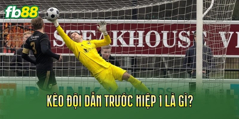 Kèo đội dẫn trước hiệp 1 là gì?