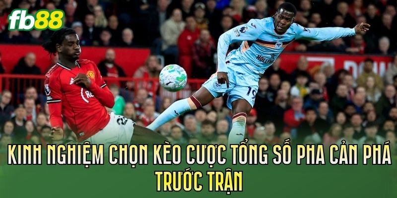 Kinh nghiệm soi kèo cược tổng số lần phá bóng hiệu quả
