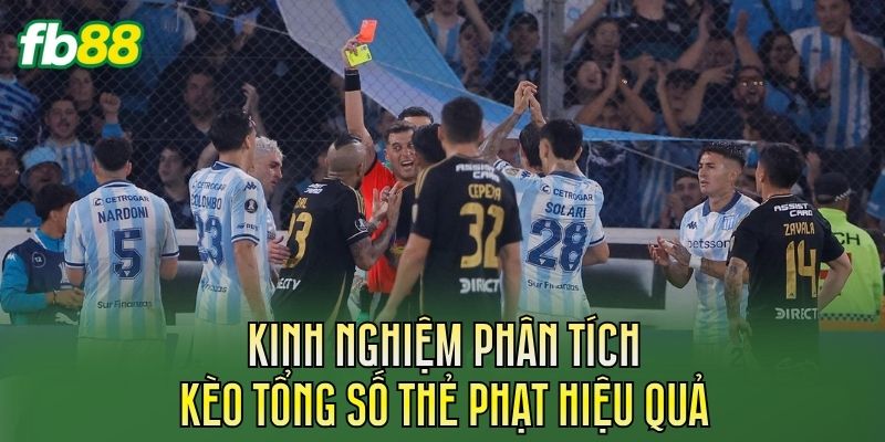 Kinh nghiệm phân tích kèo tổng số thẻ phạt hiệu quả