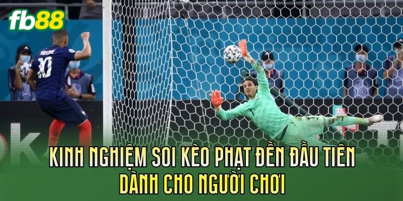Kèo Phạt Đền Đầu Tiên: Cách Chơi Và Kinh Nghiệm Soi Kèo 3 Kinh nghiệm soi kèo phạt đền đầu tiên dành cho người chơi