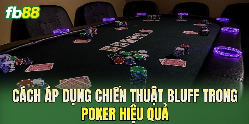 Cách áp dụng chiến thuật bluff trong Poker hiệu quả