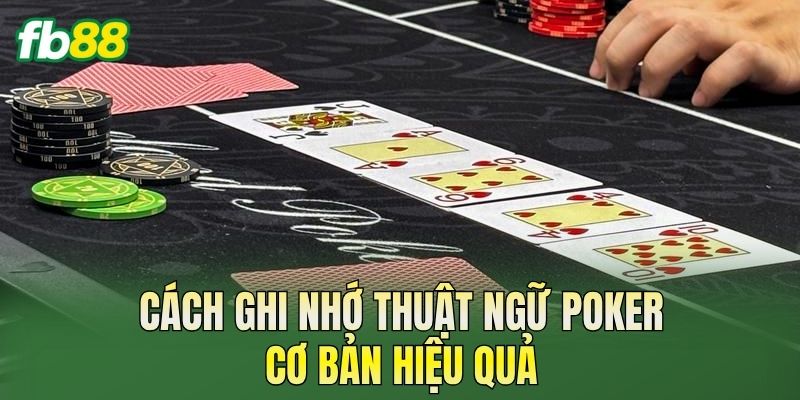 Cách ghi nhớ thuật ngữ poker cơ bản hiệu quả