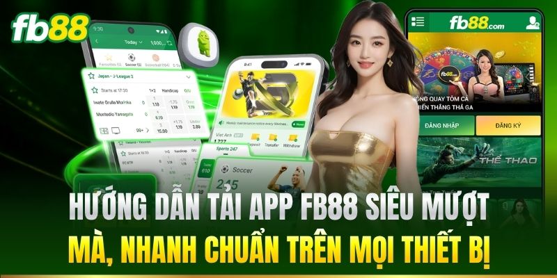 Hướng dẫn tải app FB88 siêu mượt mà, nhanh chuẩn trên mọi thiết bị