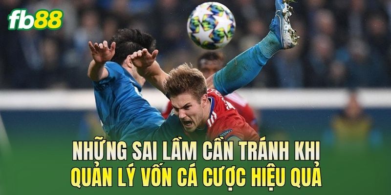 Những sai lầm cần tránh khi quản lý vốn cá cược hiệu quả