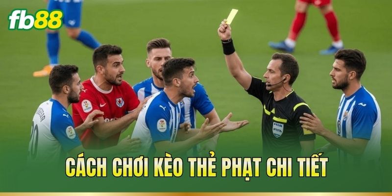 Cách chơi kèo thẻ phạt chi tiết