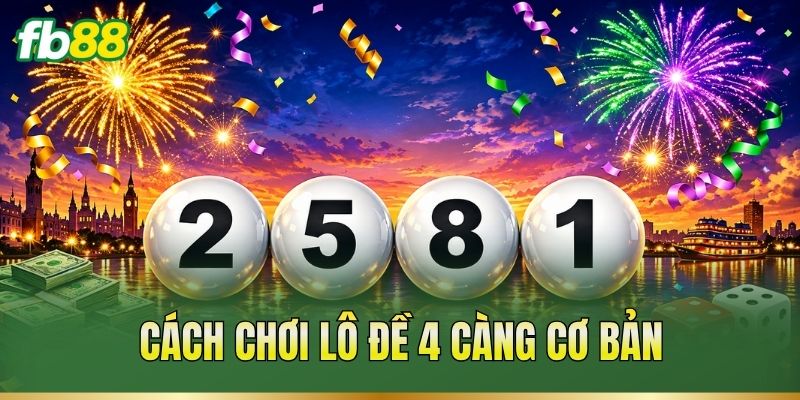 Cách chơi lô đề 4 càng cơ bản
