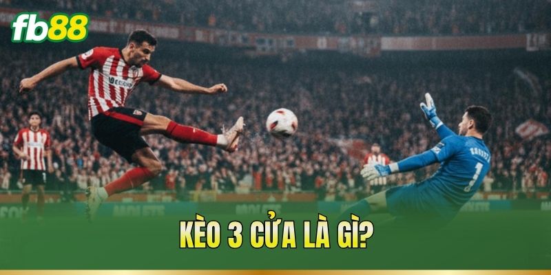 Kèo 3 cửa là gì?