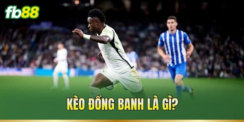 Kèo đồng banh là gì?