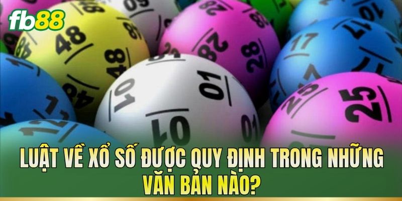 Luật về xổ số được quy định trong những văn bản nào?