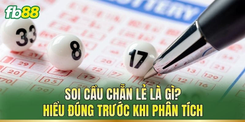 Soi cầu chẵn lẻ là gì? Hiểu đúng trước khi phân tích